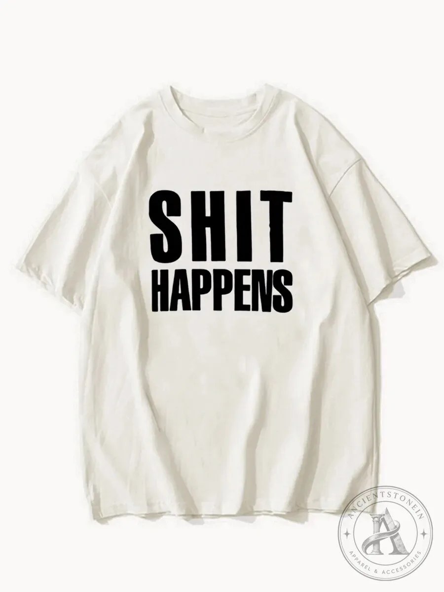 Shit Happens Funny Sarcastic Quote White Casual T-Shirt